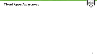 Cloud Apps Awareness 
3 
 