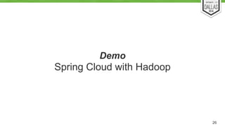 Demo 
Spring Cloud with Hadoop 
26 
 