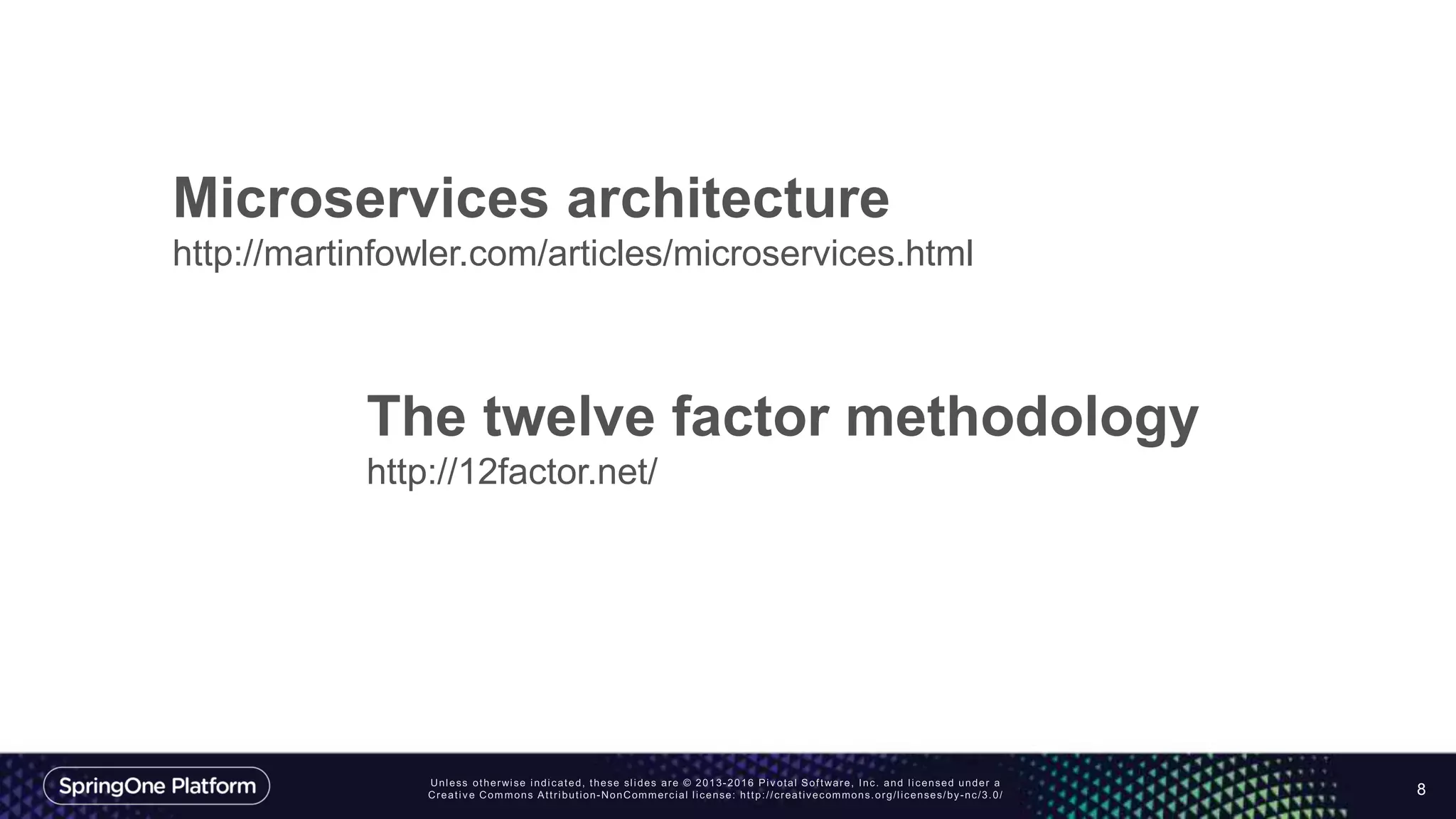 8
Microservices architecture
http://martinfowler.com/articles/microservices.html
The twelve factor methodology
http://12factor.net/
 