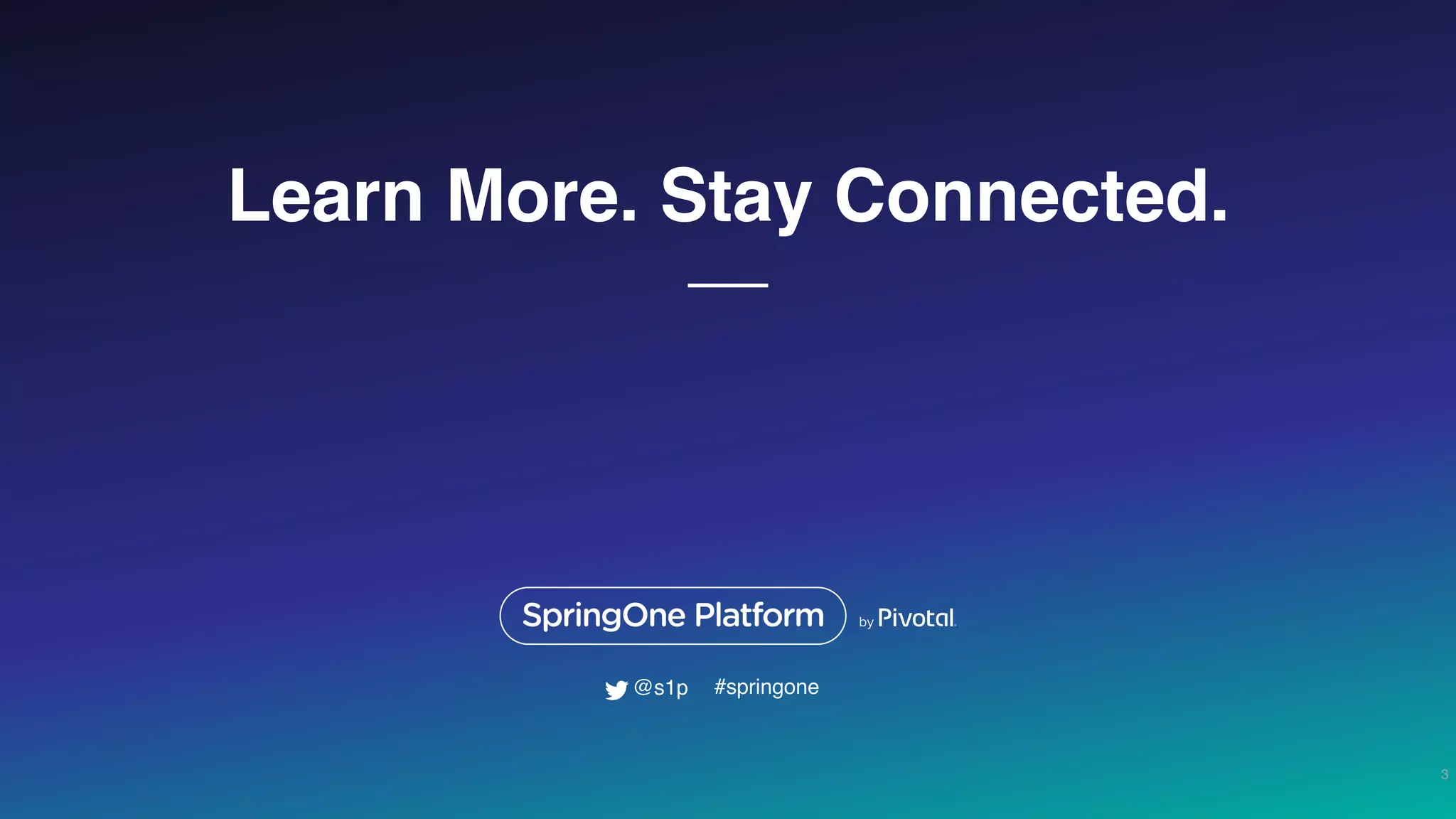 Learn More. Stay Connected.
3
#springone@s1p