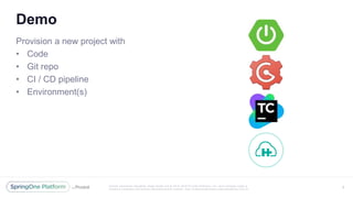 Unless otherwise indicated, these slides are © 2013 -2016 Piv otal Software, Inc. and licensed under a
Creative Commons Attribution-NonCommercial license: http://creativecommons.org/licenses/by-nc/3.0/
Demo
Provision a new project with
• Code
• Git repo
• CI / CD pipeline
• Environment(s)
5
 
