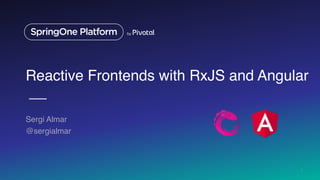 Reactive Frontends with RxJS and Angular
Sergi Almar
@sergialmar
1
 