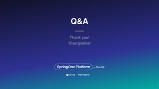 Q&A
Thank you!
@sergialmar
43
#springone@s1p
 