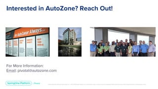 Unless otherwise indicated, these slides are © 2013-2019 Pivotal Software, Inc. and licensed under a Creative Commons Attribution-NonCommercial license: http://creativecommons.org/licenses/by-nc/3.0/
For More Information:
Email: pivotal@autozone.com
Interested in AutoZone? Reach Out!
 