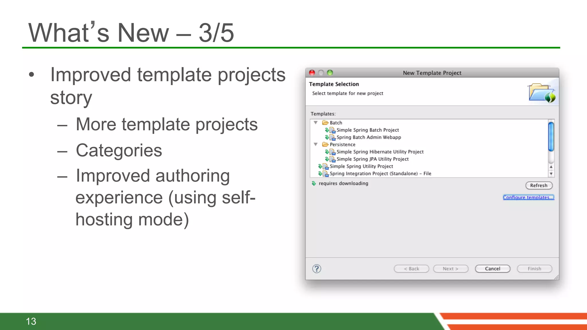 What’s New – 3/5
•  Improved template projects
   story
     –  More template projects
     –  Categories
     –  Improved authoring
        experience (using self-
        hosting mode)




13
 
