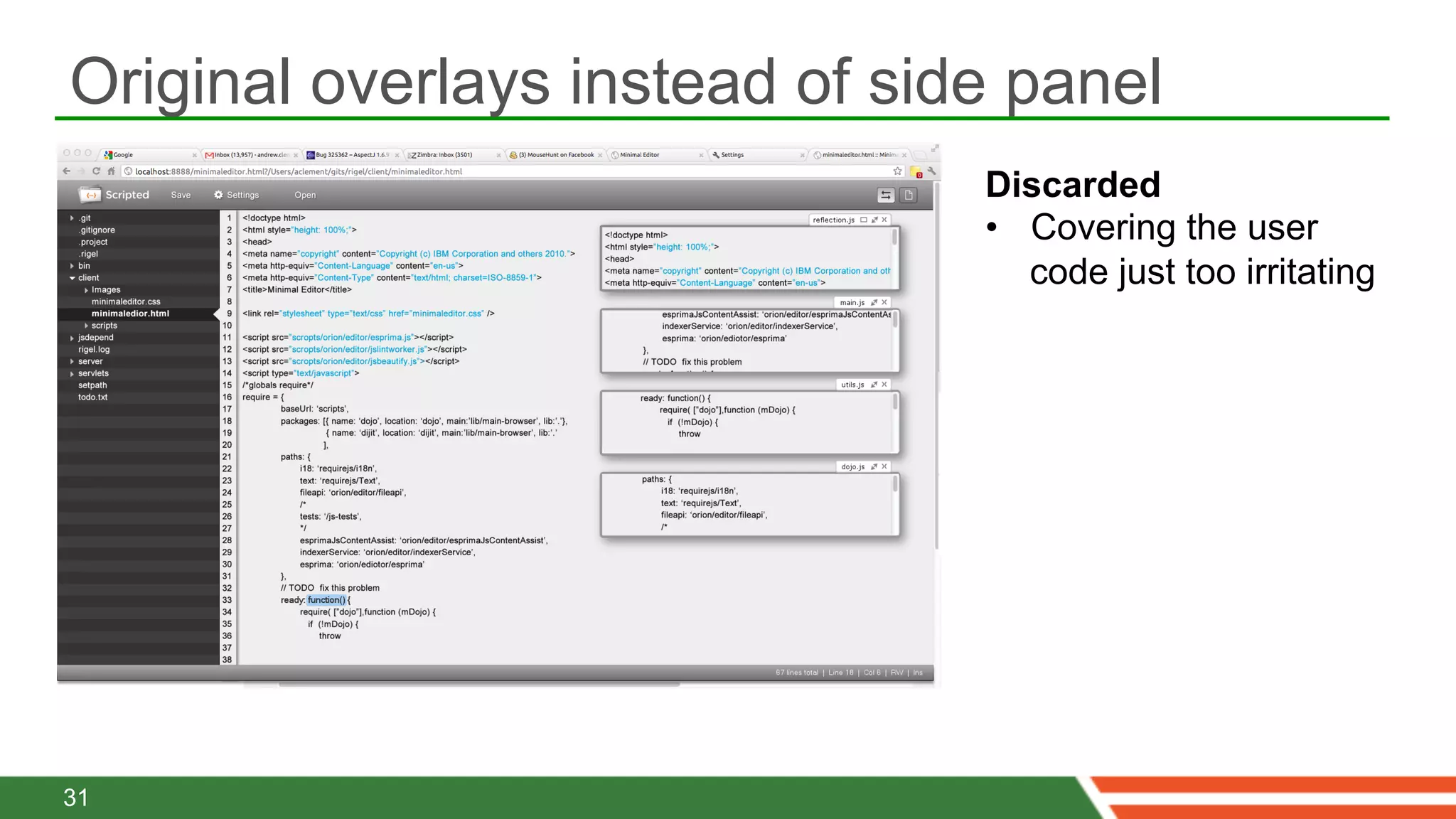 Original overlays instead of side panel
                                Discarded
                                •  Covering the user
                                   code just too irritating




31
 