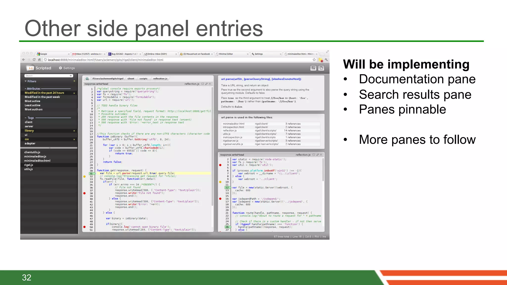 Other side panel entries
                           Will be implementing
                           •  Documentation pane
                           •  Search results pane
                           •  Panes pinnable

                           •  More panes to follow




32
 