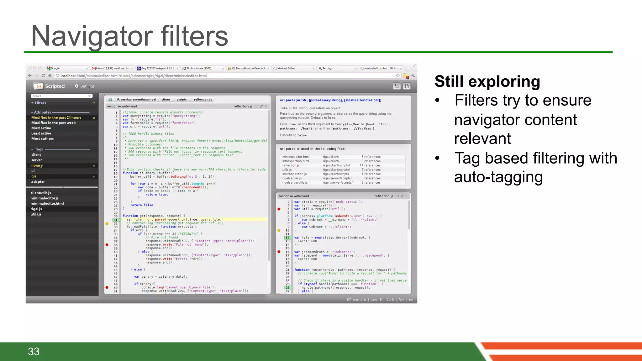 Navigator filters
                    Still exploring
                    •  Filters try to ensure
                       navigator content
                       relevant
                    •  Tag based filtering with
                       auto-tagging




33
 