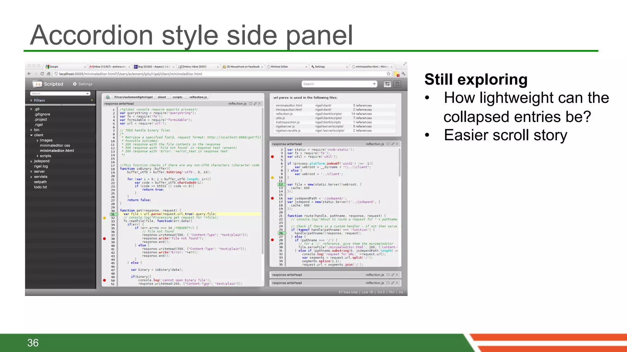 Accordion style side panel
                             Still exploring
                             •  How lightweight can the
                                collapsed entries be?
                             •  Easier scroll story




36
 