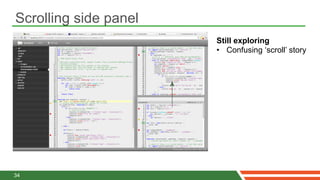 Scrolling side panel
                       Still exploring
                       •  Confusing ‘scroll’ story




34
 