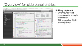 ‘Overview’ for side panel entries
                                Unlikely to pursue
                                •  Overview doesn’t
                                   communicate enough
                                   information
                                •  Still somewhat fiddly
                                   scrolling story




35
 