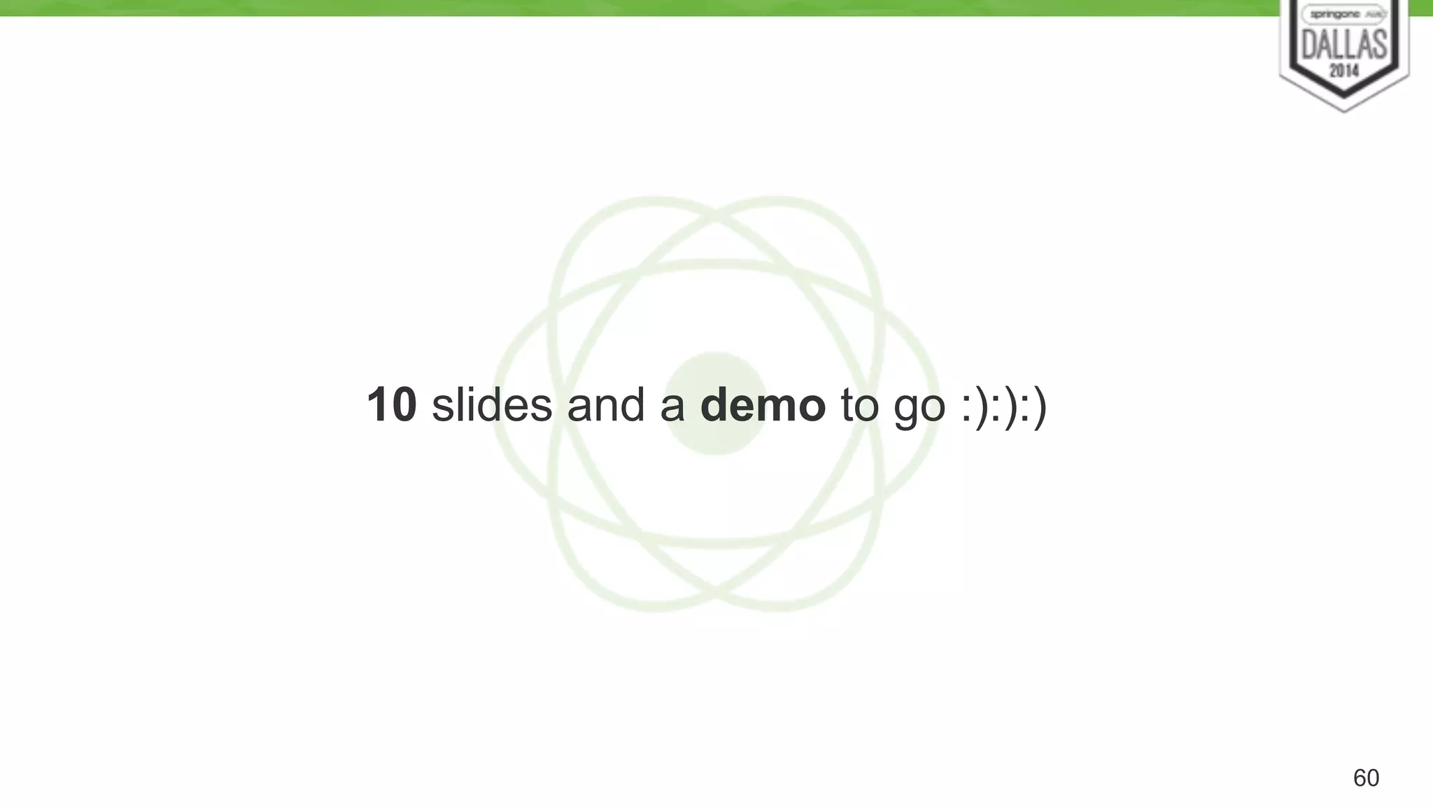 10 slides and a demo to go :):):) 
60 
 