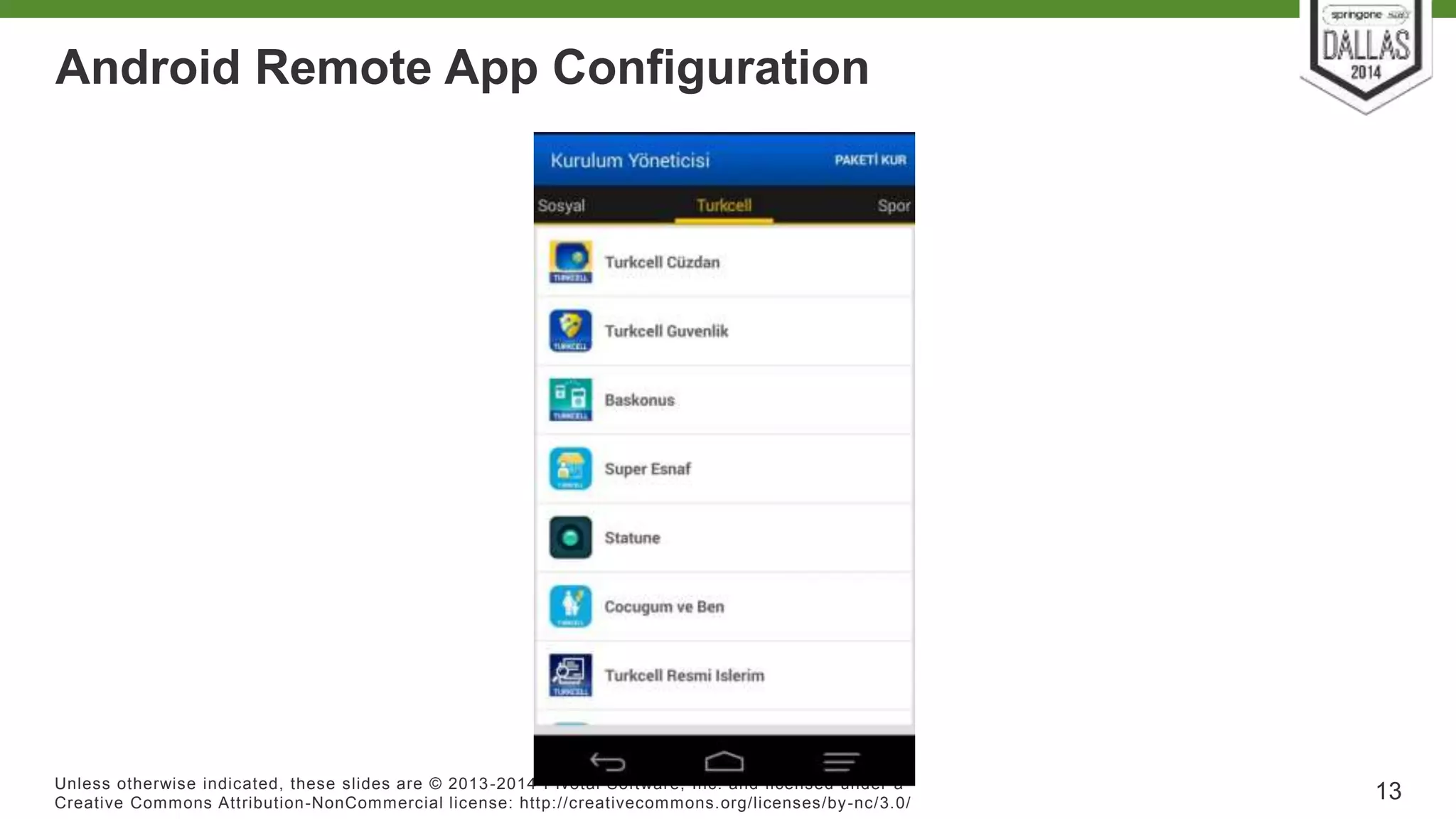 Android Remote App Configuration 
Unless otherwise indicated, these slides are © 2013-2014 Pivotal Sof tware, Inc. and licensed under a 
Creat ive Commons At tribut ion-NonCommercial license: ht tp: / /creat ivecommons.org/ licenses/by-nc/3.0/ 13 
 