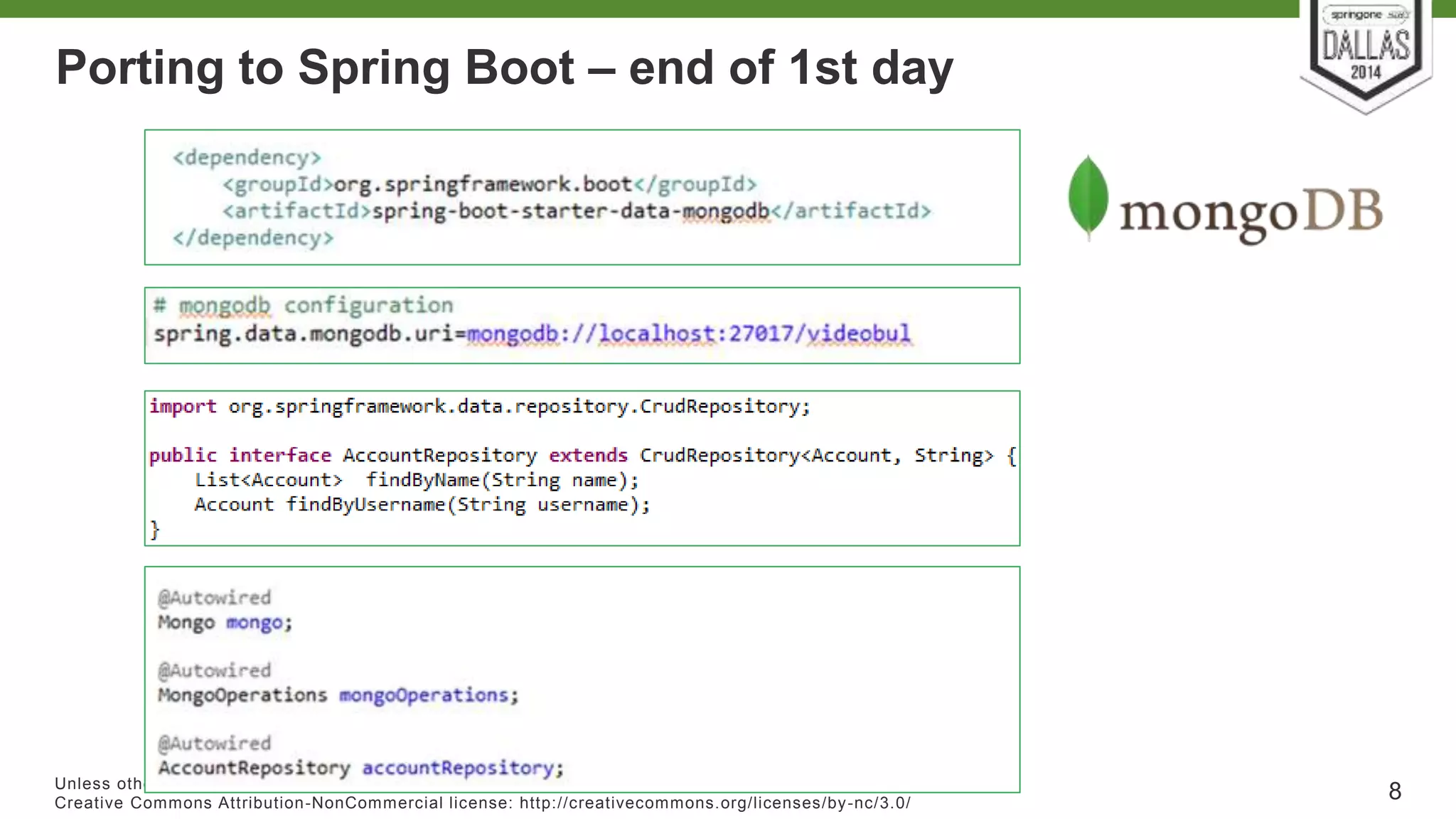 Porting to Spring Boot – end of 1st day 
Unless otherwise indicated, these slides are © 2013-2014 Pivotal Sof tware, Inc. and licensed under a 
Creat ive Commons At tribut ion-NonCommercial license: ht tp: / /creat ivecommons.org/ licenses/by-nc/3.0/ 8 
 