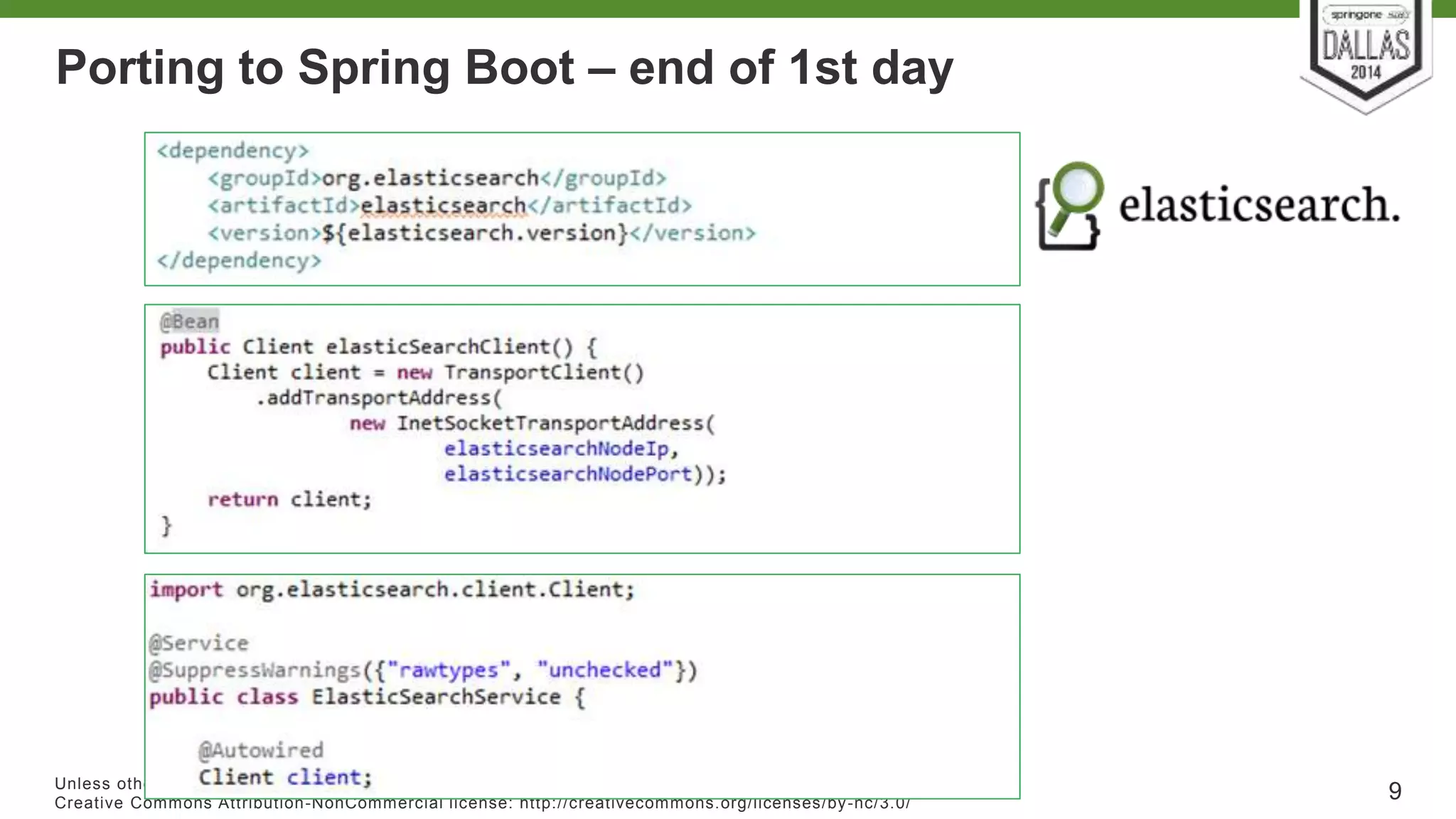 Porting to Spring Boot – end of 1st day 
Unless otherwise indicated, these slides are © 2013-2014 Pivotal Sof tware, Inc. and licensed under a 
Creat ive Commons At tribut ion-NonCommercial license: ht tp: / /creat ivecommons.org/ licenses/by-nc/3.0/ 9 
 