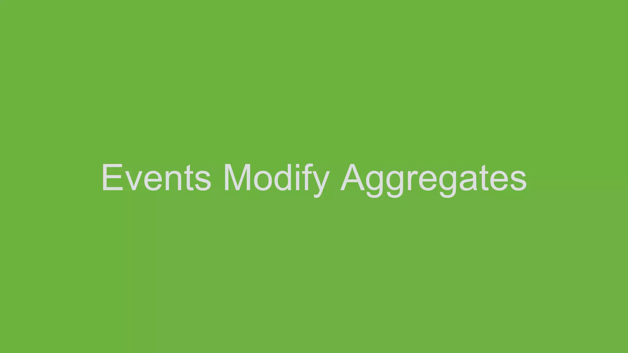 Events Modify Aggregates
 