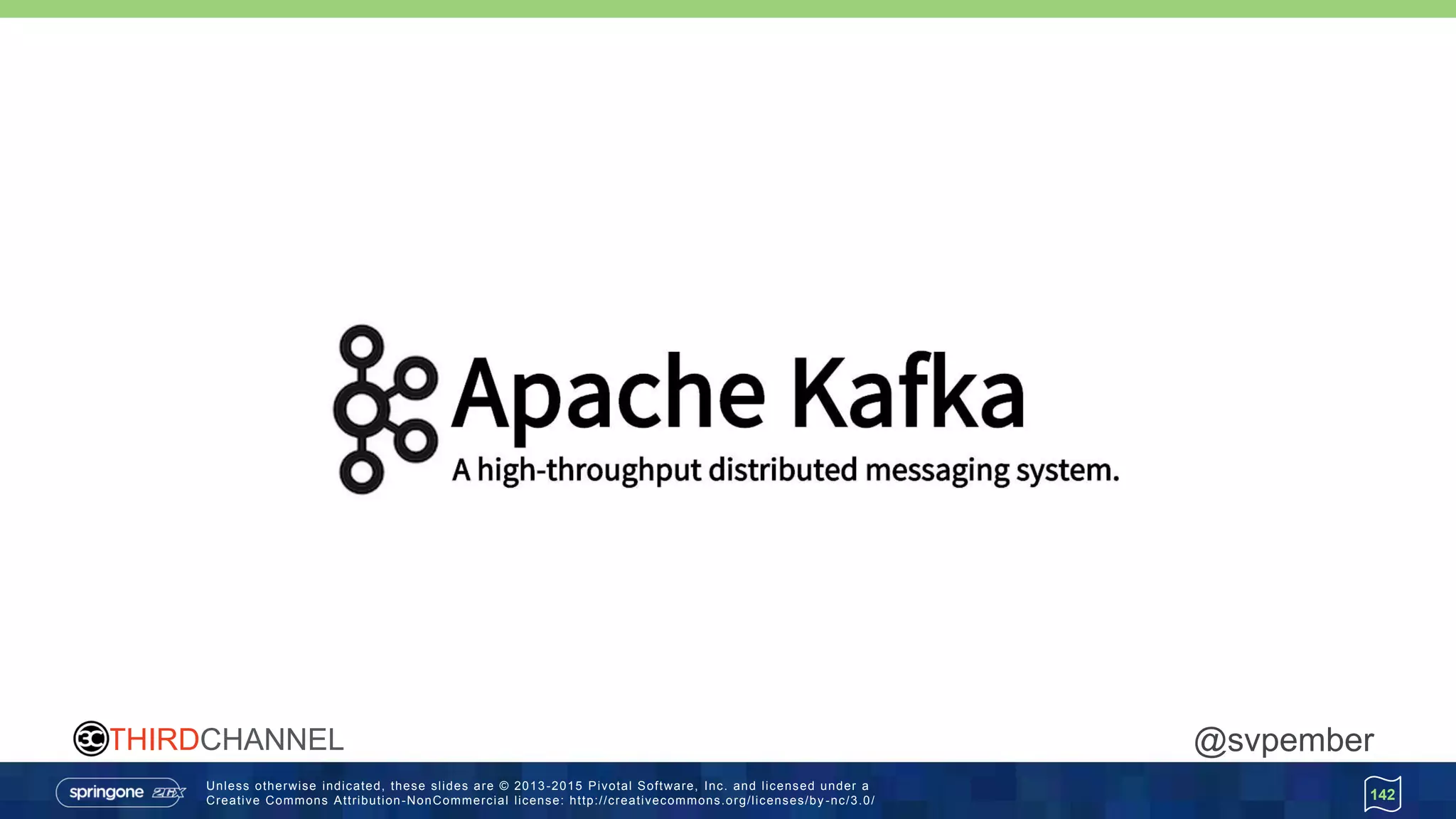 Unless otherwise indicated, these slides are © 2013 -2015 Pivotal Software, Inc. and licensed under a
Creative Commons Attribution-NonCommercial license: http://creativecommons.org/licenses/by -nc/3.0/
THIRDCHANNEL @svpember
142
 