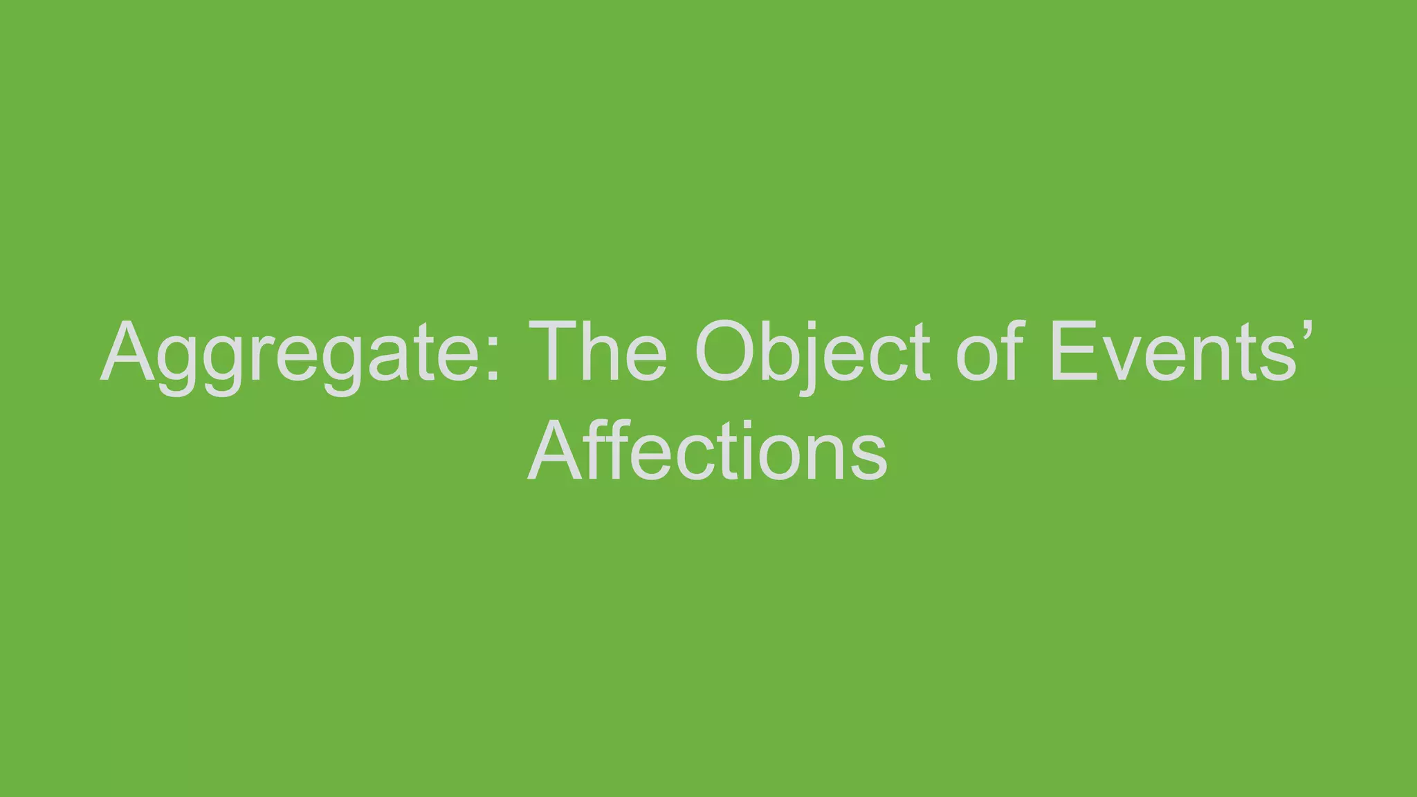 Aggregate: The Object of Events’
Affections
 