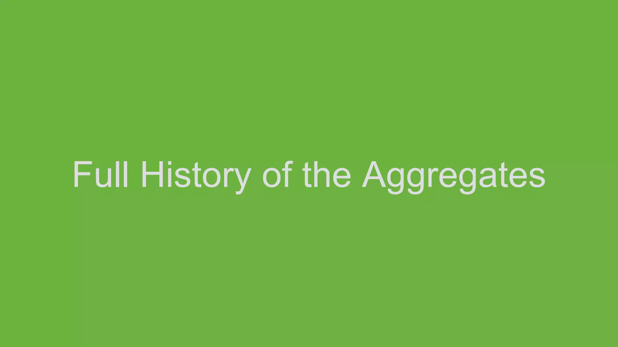 Full History of the Aggregates
 