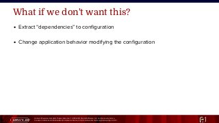 Unless otherwise indicated, these slides are © 2013-2015 Pivotal Software, Inc. and licensed under a
Creative Commons Attribution-NonCommercial license: http://creativecommons.org/licenses/by-nc/3.0/ 21
What if we don't want this?
● Extract “dependencies” to configuration
● Change application behavior modifying the configuration
 