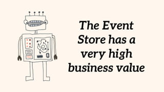 The Event
Store has a
very high
business value
 