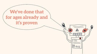 We’ve done that
for ages already and
it’s proven
 