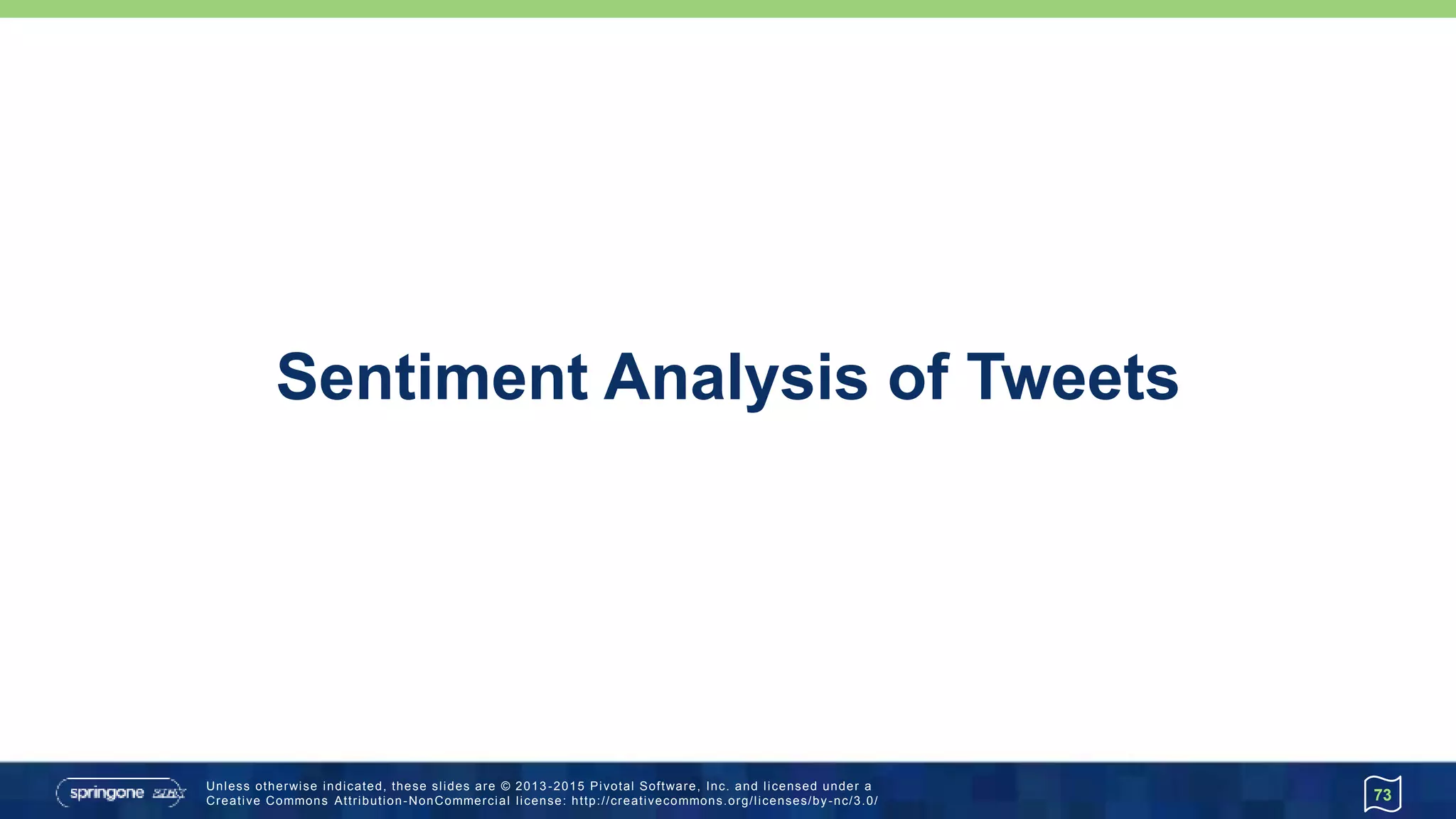 Unless otherwise indicated, these slides are © 2013 -2015 Pivotal Software, Inc. and licensed under a
Creative Commons Attribution-NonCommercial license: http://creativecommons.org/licenses/by-nc/3.0/
Sentiment Analysis of Tweets
73
 