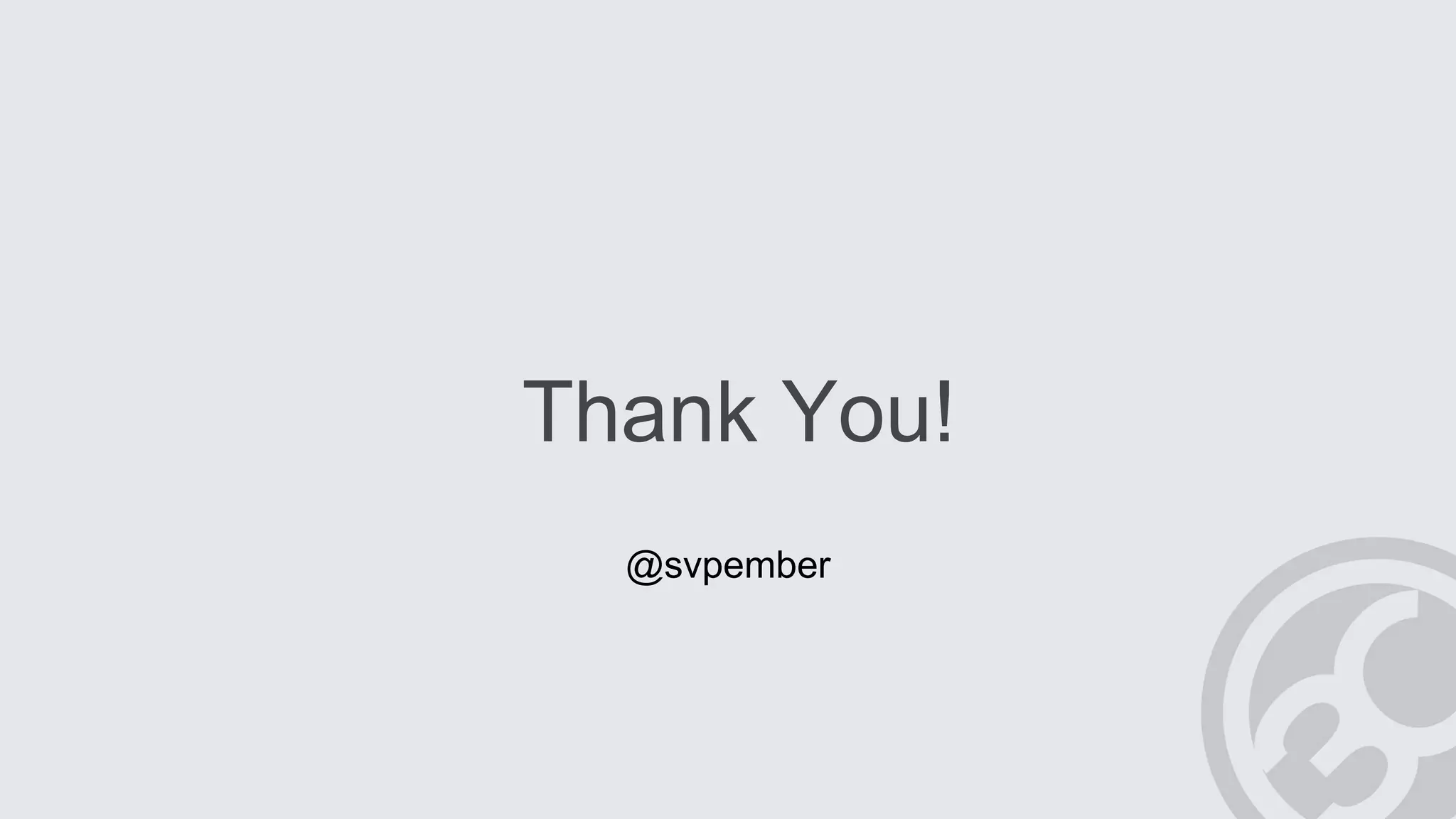 Thank You!
@svpember
 