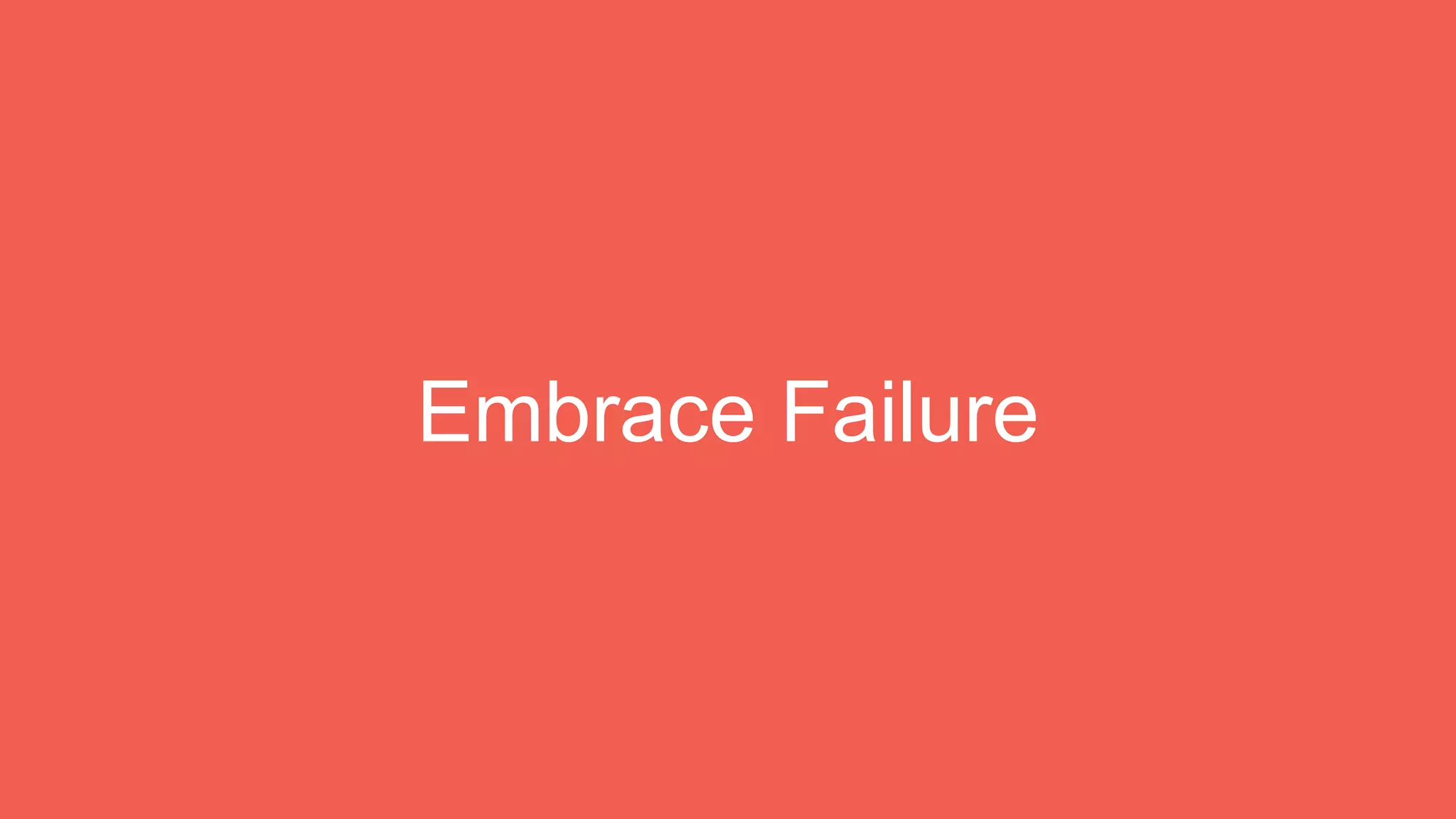 Embrace Failure
 