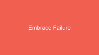 Embrace Failure
 