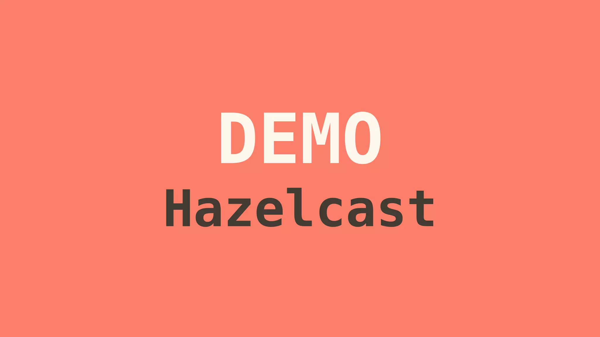 DEMO 
Hazelcast 
 