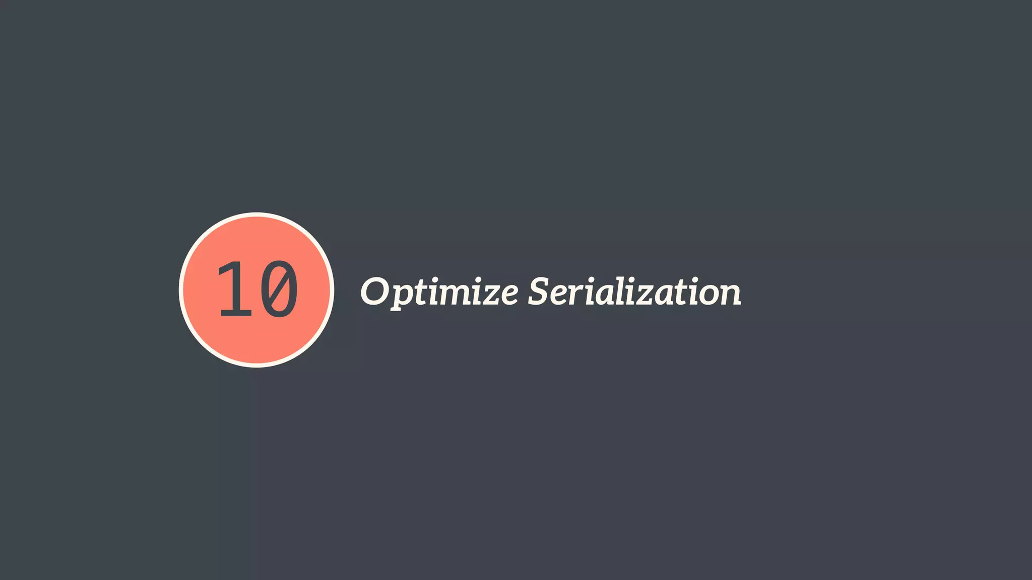10 Optimize Serialization 
 