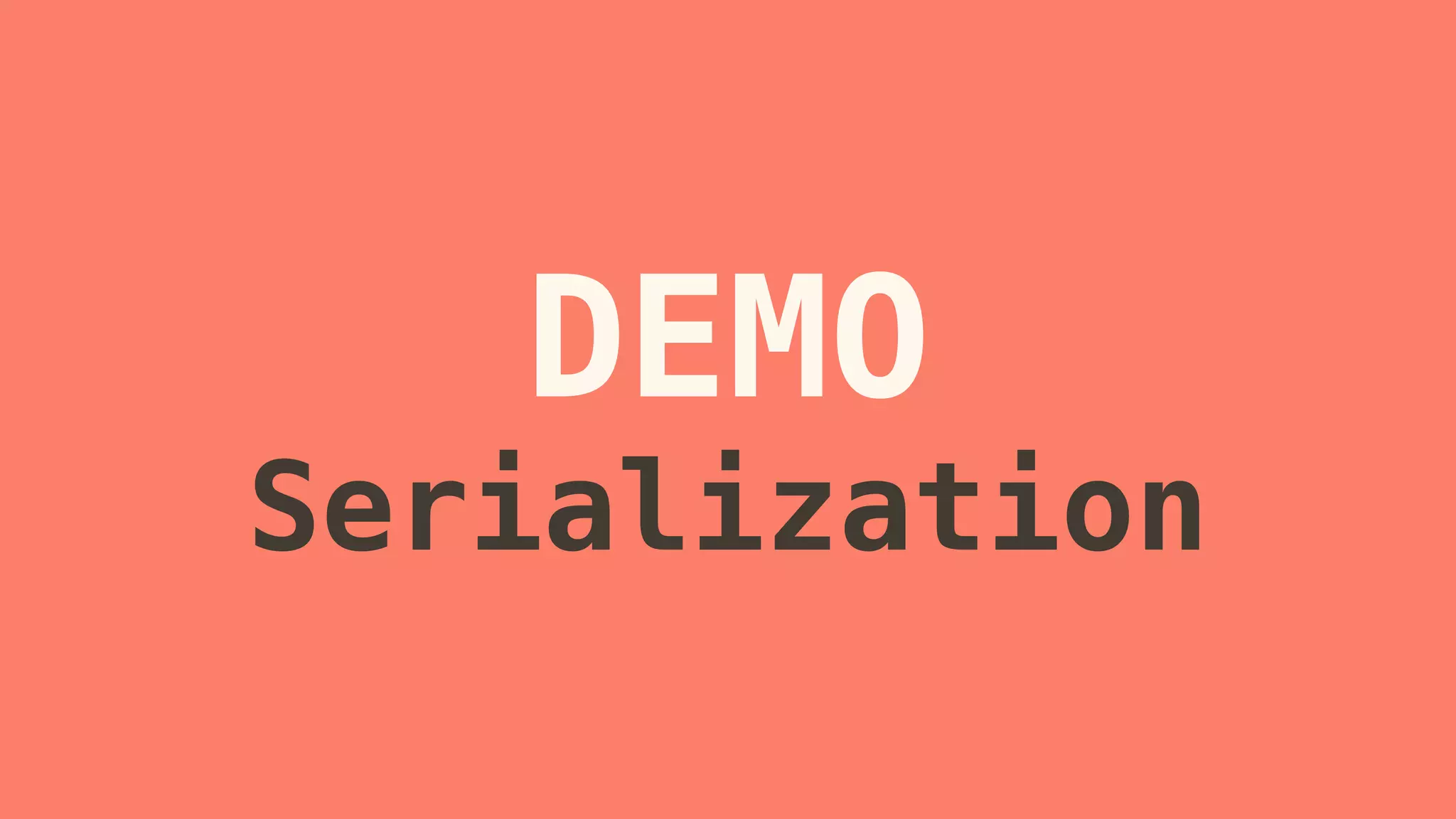 DEMO 
Serialization 
 