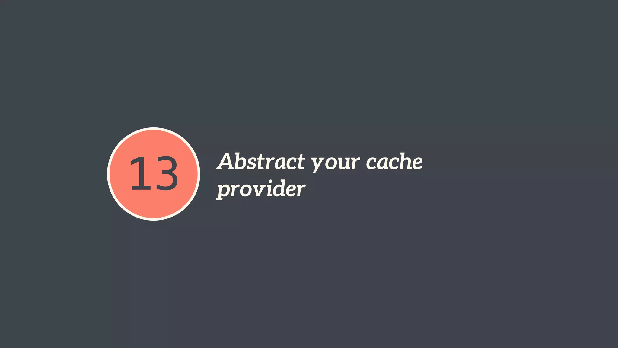 13 Abstract your cache 
provider 
 