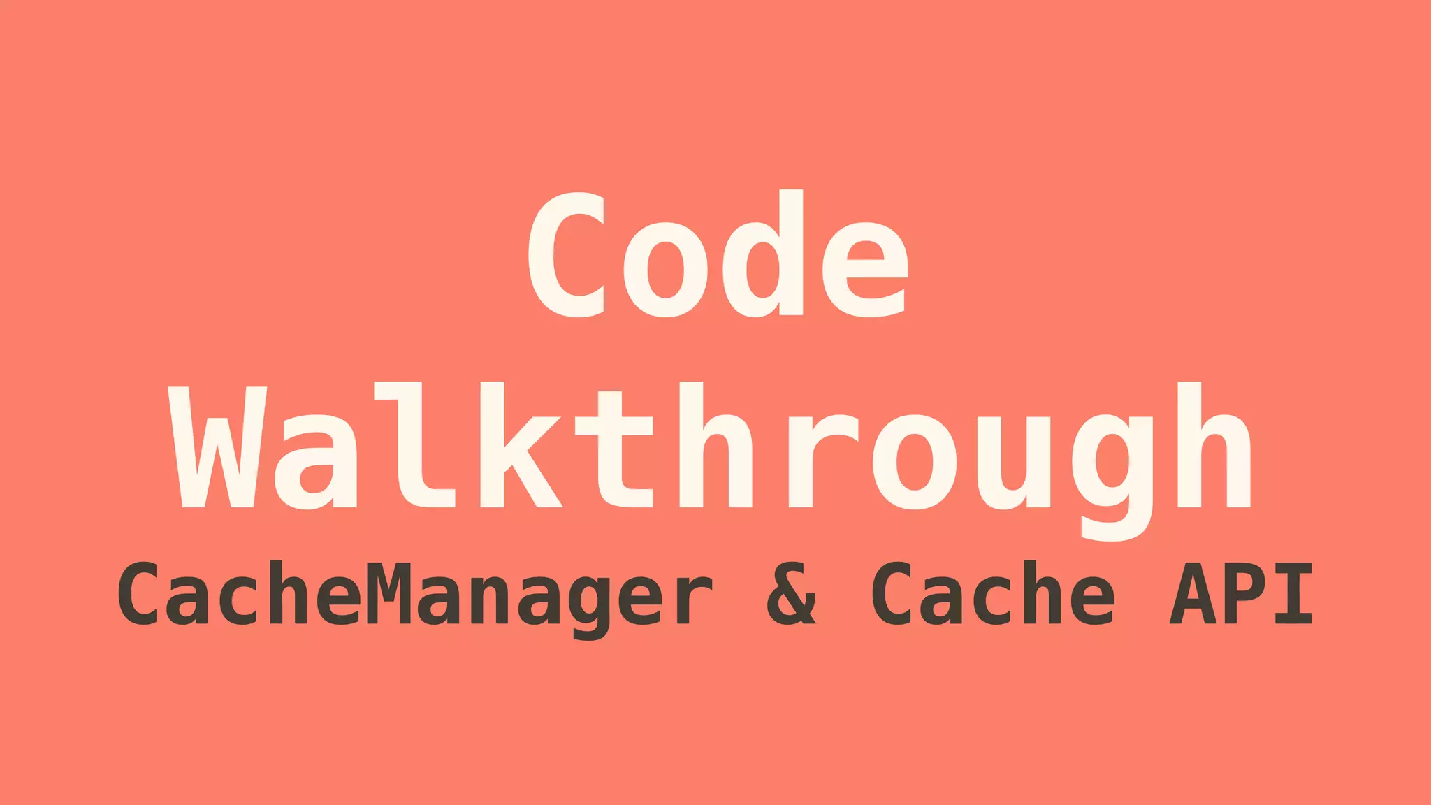 Code 
Walkthrough 
CacheManager & Cache API 
 