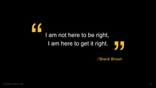 Confidential / © Harness Inc. 2020Confidential / © Harness Inc. 2020
I am not here to be right,
I am here to get it right....