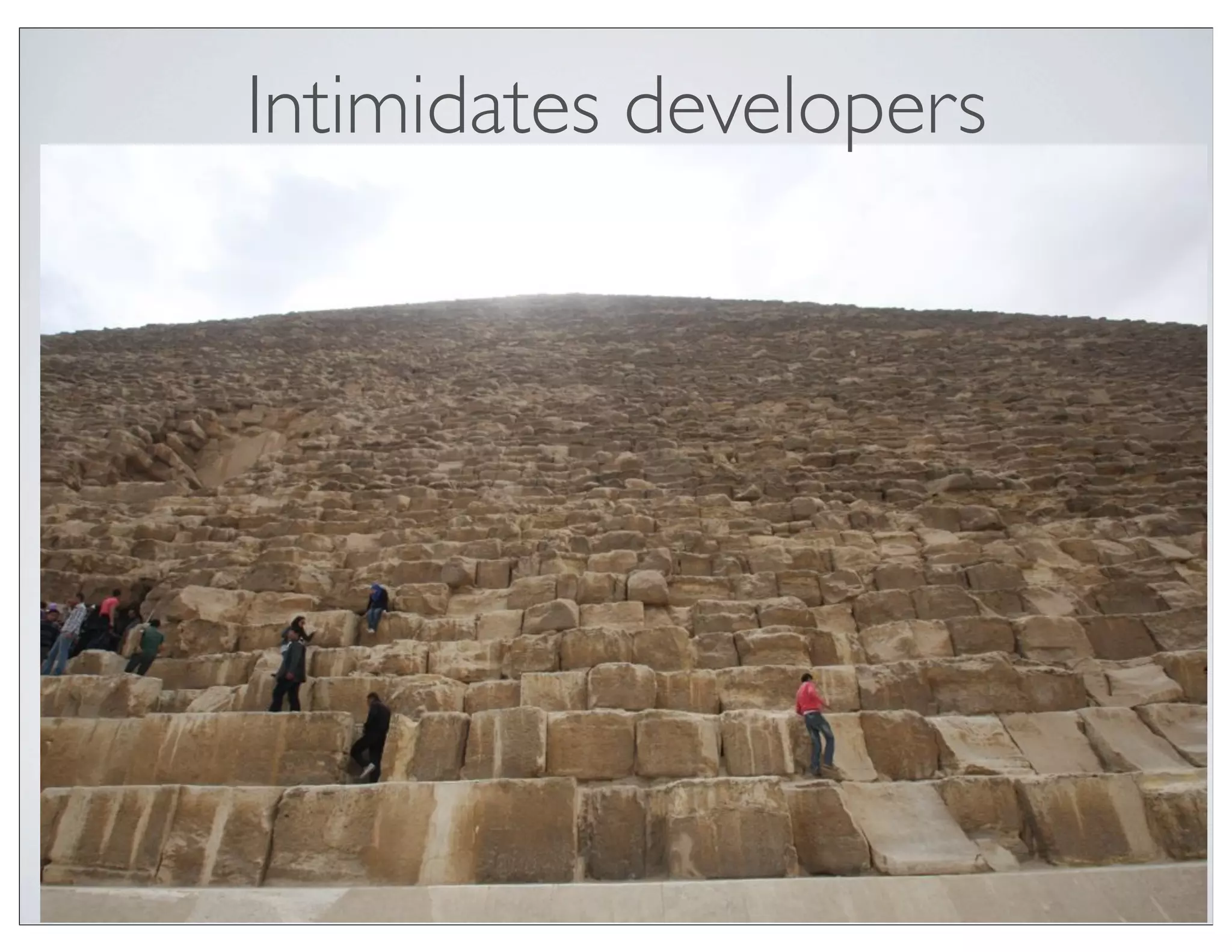 Intimidates developers
 
