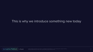 Unless otherwise indicated, these slides are © 2013-2017 Pivotal Software, Inc. and licensed under a Creative Commons
Attribution-NonCommercial license: http://creativecommons.org/licenses/by-nc/3.0/
This is why we introduce something new today
6
 