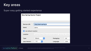 Unless otherwise indicated, these slides are © 2013-2017 Pivotal Software, Inc. and licensed under a Creative Commons
Attribution-NonCommercial license: http://creativecommons.org/licenses/by-nc/3.0/
Key areas
Super easy getting started experience
9
 