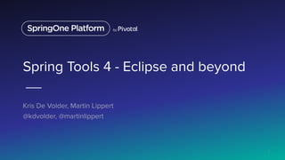 Spring Tools 4 - Eclipse and beyond
Kris De Volder, Martin Lippert
@kdvolder, @martinlippert
1
 