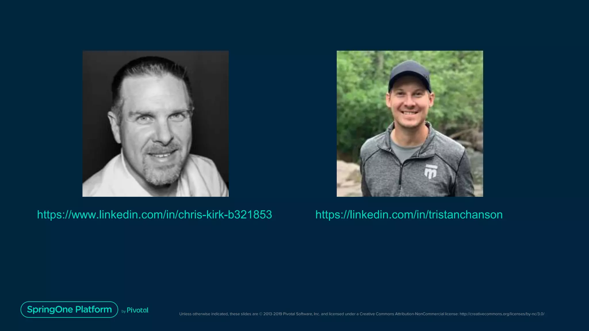 Unless otherwise indicated, these slides are © 2013-2019 Pivotal Software, Inc. and licensed under a Creative Commons Attribution-NonCommercial license: http://creativecommons.org/licenses/by-nc/3.0/
https://linkedin.com/in/tristanchansonhttps://www.linkedin.com/in/chris-kirk-b321853
 