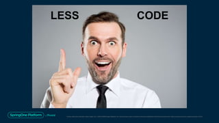 Unless otherwise indicated, these slides are © 2013-2019 Pivotal Software, Inc. and licensed under a Creative Commons Attribution-NonCommercial license: http://creativecommons.org/licenses/by-nc/3.0/
LESS CODE
 