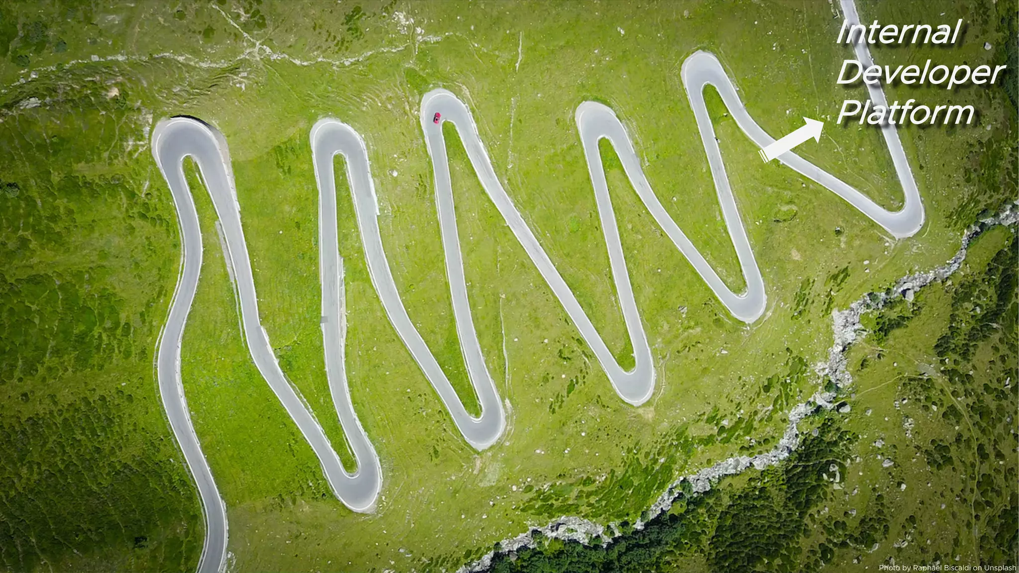 Internal
Developer
Platform
Internal
Developer
Platform
Photo by Raphaël Biscaldi on Unsplash
 