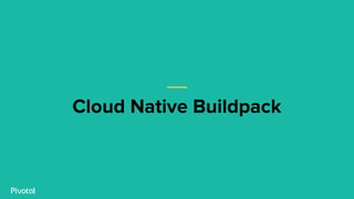 Cloud Native Buildpack
 