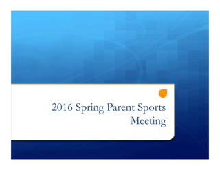 2016 Spring Parent Sports
Meeting
 