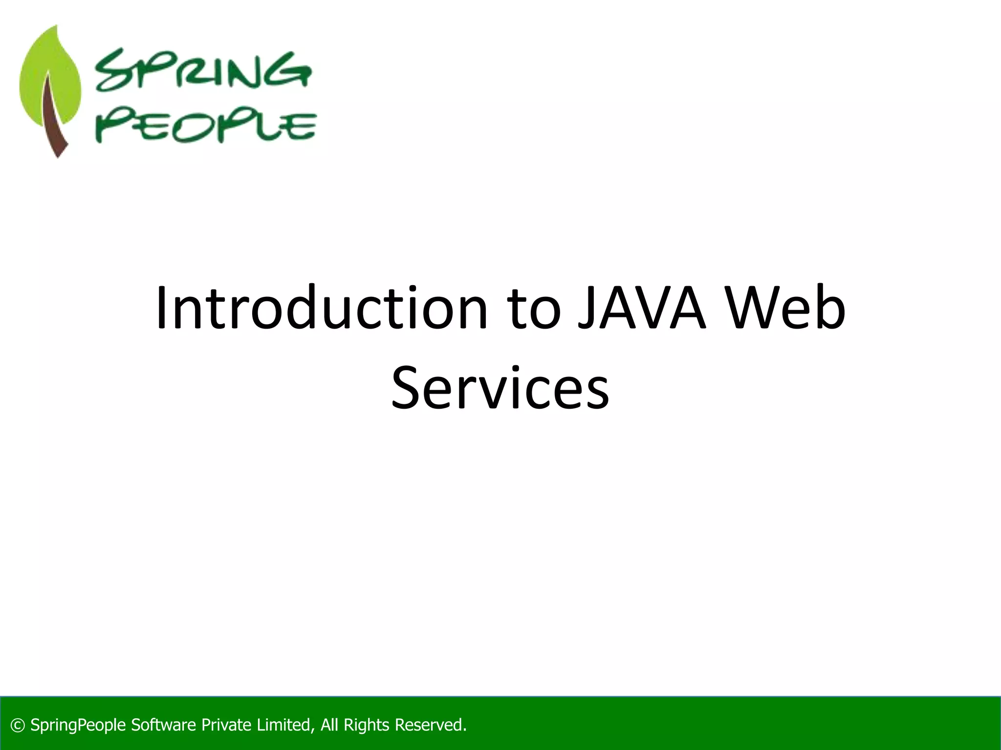 © SpringPeople Software Private Limited, All Rights Reserved.© SpringPeople Software Private Limited, All Rights Reserved. Introduction to JAVA Web Services 