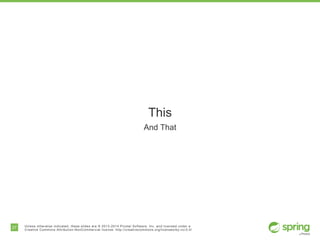 27 Unless otherwise indicated, these slides are © 2013-2014 Pivotal Software, Inc. and licensed under a
Creative Commons A...
