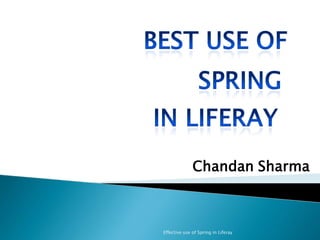 Effective use of Spring in Liferay
Chandan Sharma
 