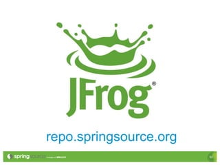 repo.springsource.org
                        32
 