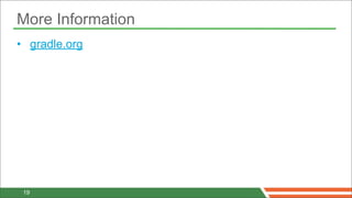 More Information
• gradle.org




 19
 